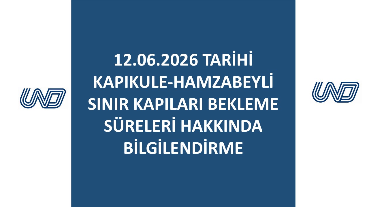 12.06.2026 TARİHİ KAPIKULE-HAMZABEYLİ SINIR KAPILARI BEKLEME SÜRELERİ HAKKINDA BİLGİLENDİRME