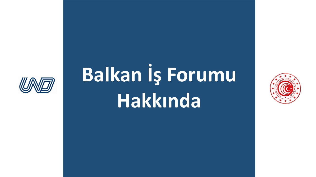 BALKAN İŞ FORUMU HAKKINDA BİLGİLENDİRME