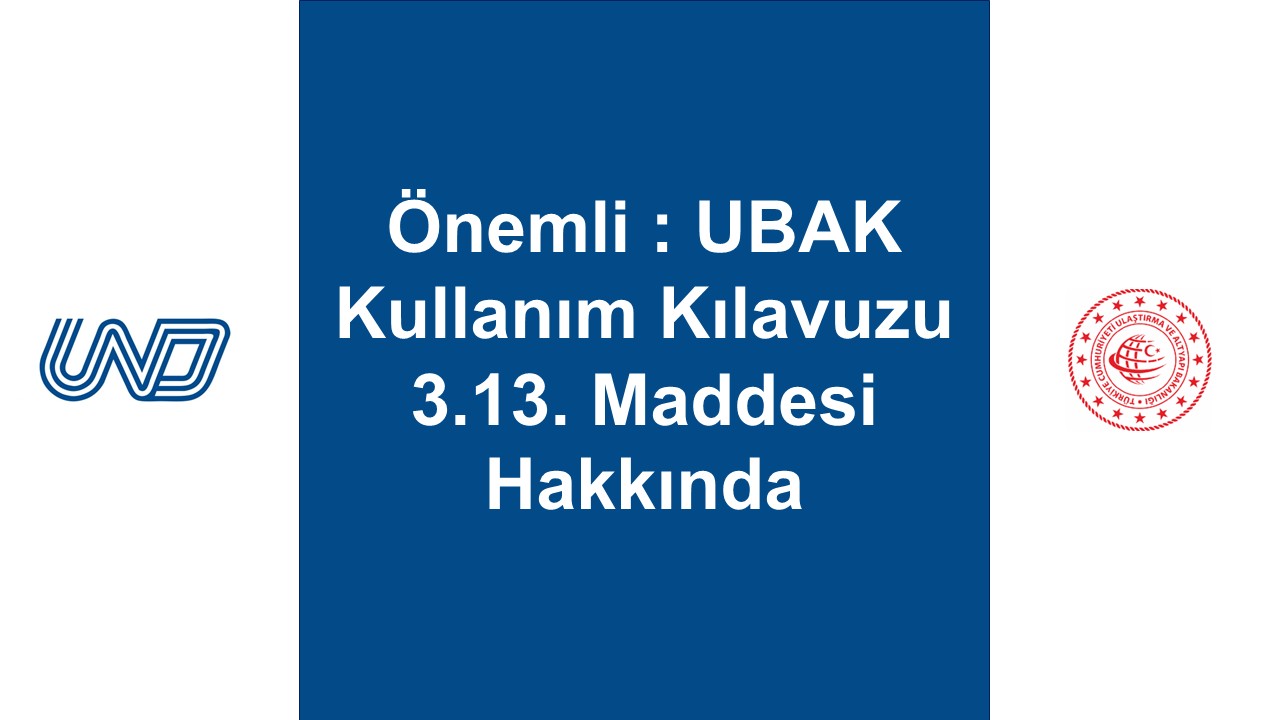 HATIRLATMA: UBAK KULLANIM KILAVUZU 3.13. MADDESİ HAKKINDA