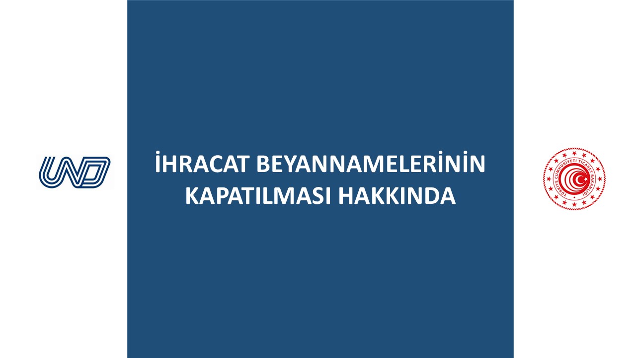 İHRACAT BEYANNAMELERİNİN KAPATILMASI HAKKINDA