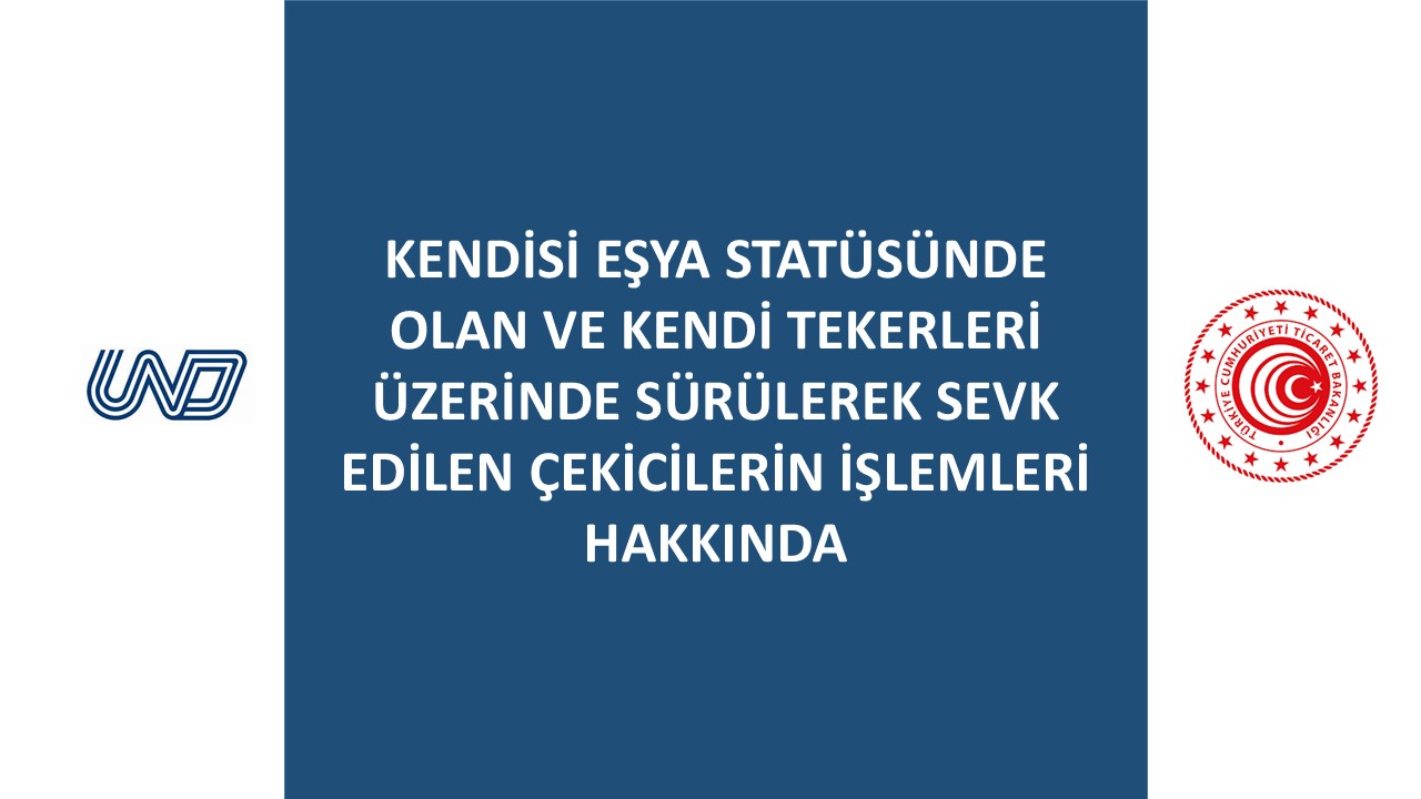 KENDİSİ EŞYA STATÜSÜNDE OLAN VE KENDİ TEKERLERİ ÜZERİNDE SÜRÜLEREK SEVK EDİLEN ÇEKİCİLERİN İŞLEMLERİ HAKKINDA