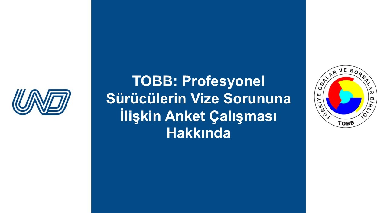 TOBB: PROFESYONEL SÜRÜCÜLERİN VİZE SORUNUNA İLİŞKİN ANKET ÇALIŞMASI HAKKINDA