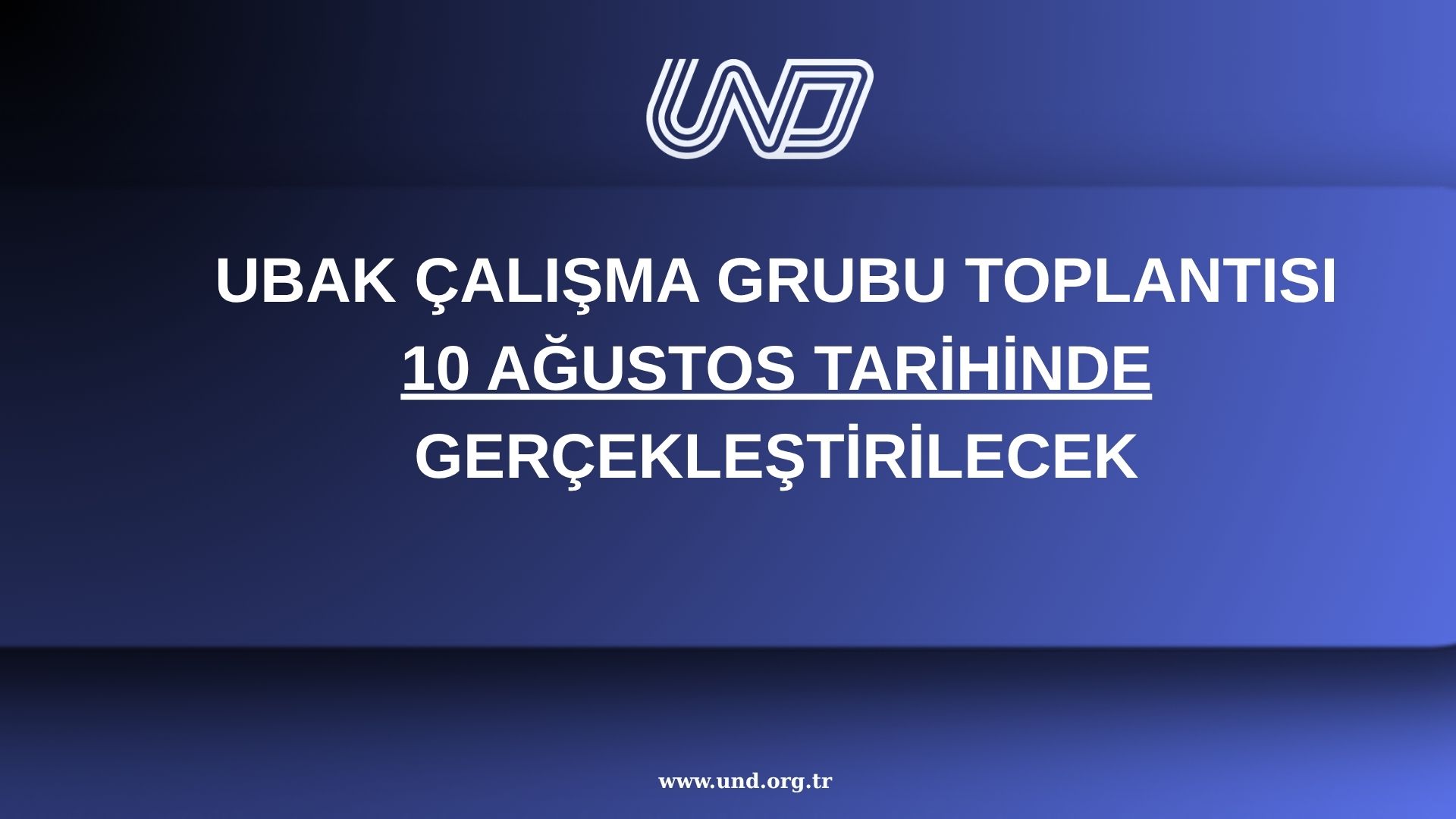 UBAK ÇALIŞMA GRUBU TOPLANTISI 10 AĞUSTOS TARİHİNDE GERÇEKLEŞTİRİLECEK